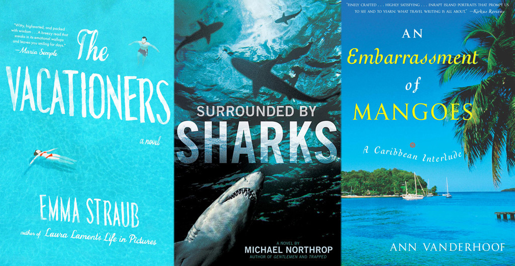 Best Summer Reads, Surrounded By Sharks, The Vacationers, An Embarrassment of Mangoes Best Summer Reads, Surrounded By Sharks, The Vacationers, An Embarrassment of Mangoes